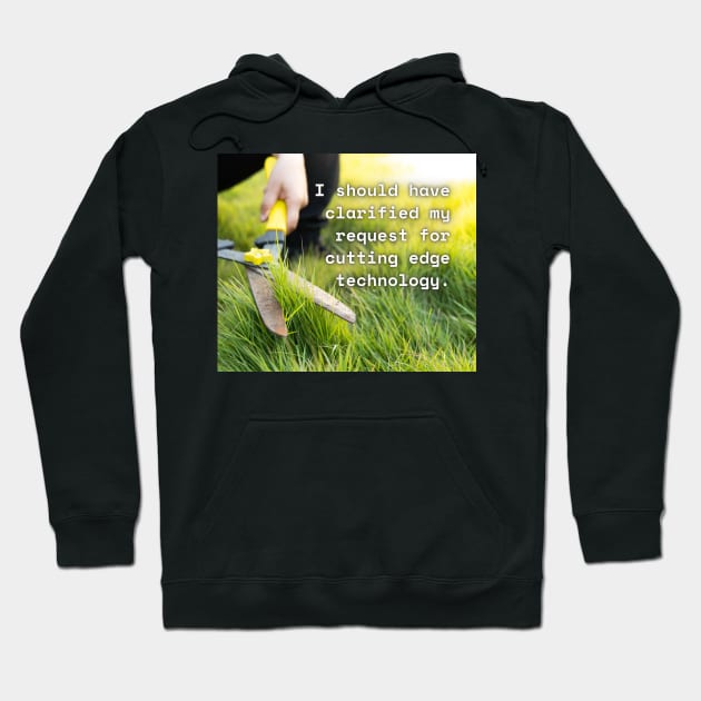 I Should Have Clarified My Request For Cutting Edge Technology Funny Pun / Dad Joke Poster Version (MD23Frd031) Hoodie by Maikell Designs